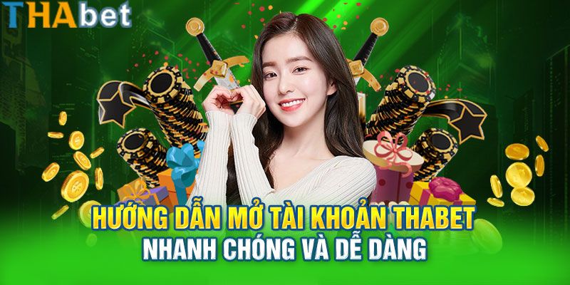 Hướng dẫn mở tài khoản Thabet nhanh chóng và dễ dàng